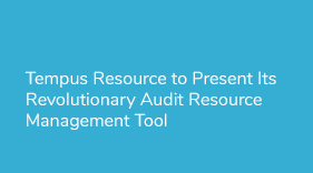 Tempus Resource to Present Its Revolutionary Audit Resource Management Tool